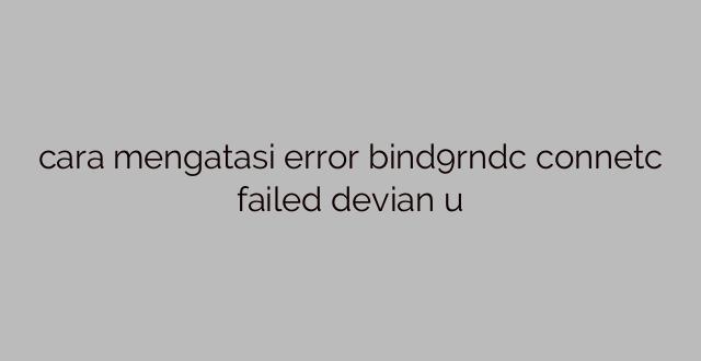 cara mengatasi error bind9rndc connetc failed devian u