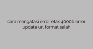 cara mengatasi error etax 40006 error update url format salah